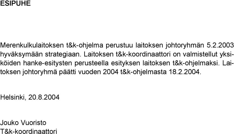 Laitoksen t&k-koordinaattori on valmistellut yksiköiden hanke-esitysten perusteella