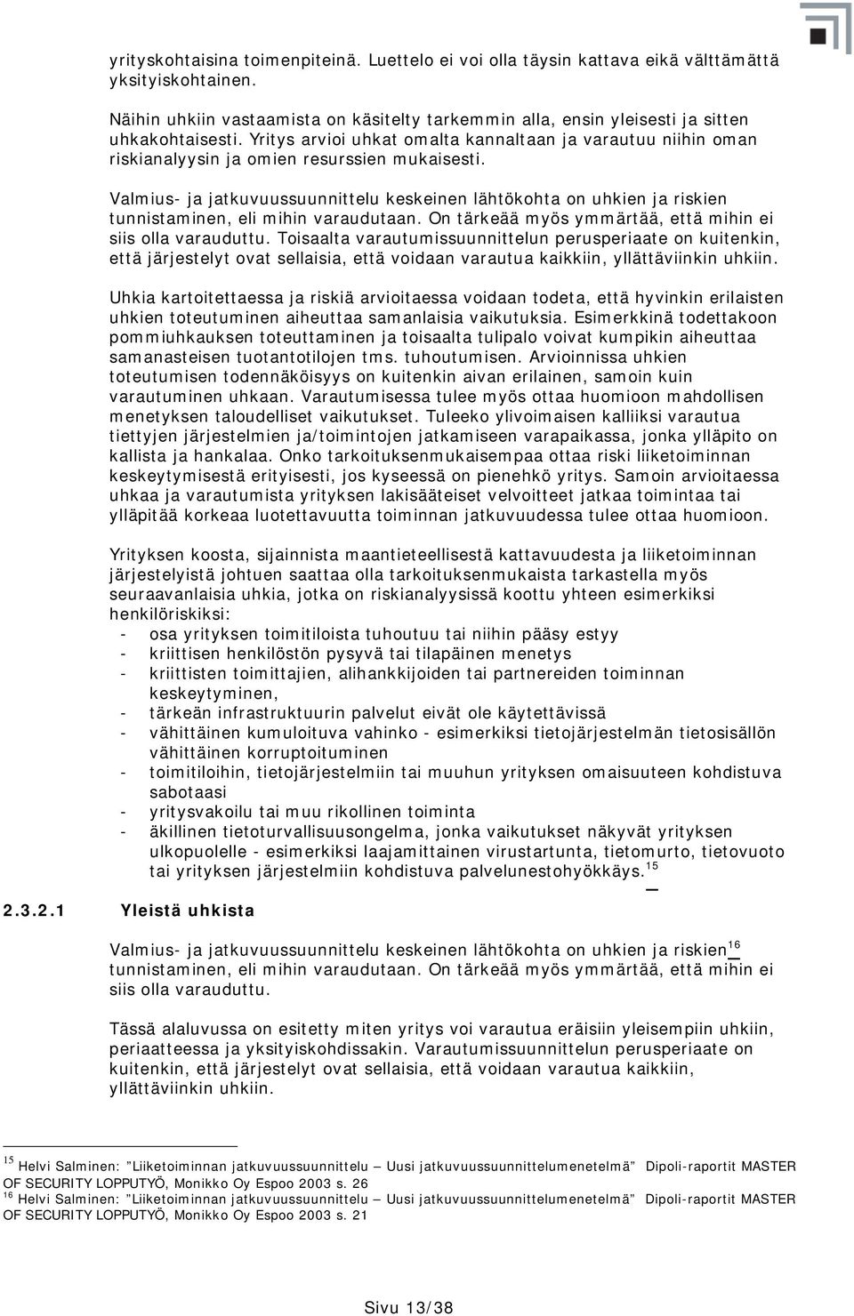 Yritys arvioi uhkat omalta kannaltaan ja varautuu niihin oman riskianalyysin ja omien resurssien mukaisesti.