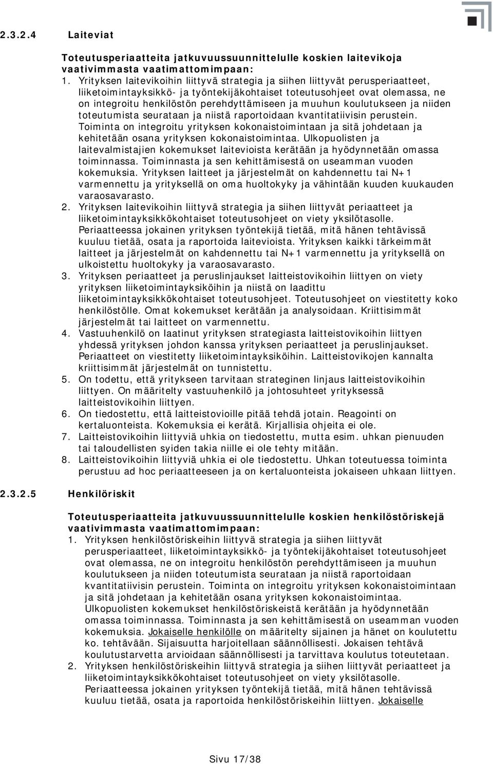 perehdyttämiseen ja muuhun koulutukseen ja niiden toteutumista seurataan ja niistä raportoidaan kvantitatiivisin perustein.