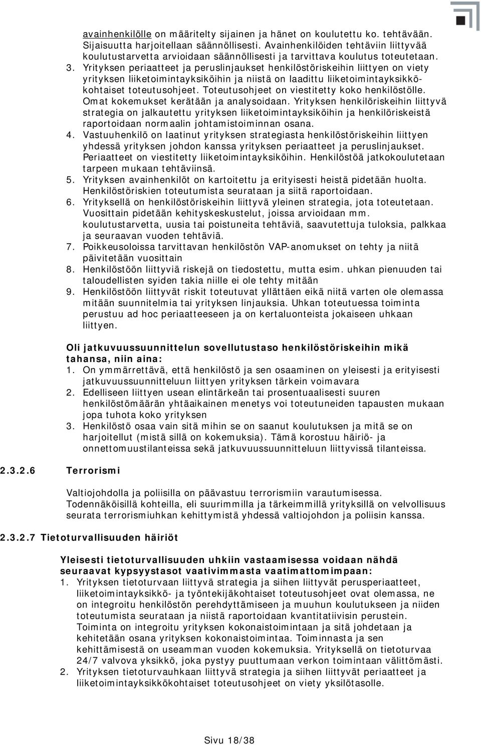 Yrityksen periaatteet ja peruslinjaukset henkilöstöriskeihin liittyen on viety yrityksen liiketoimintayksiköihin ja niistä on laadittu liiketoimintayksikkökohtaiset toteutusohjeet.