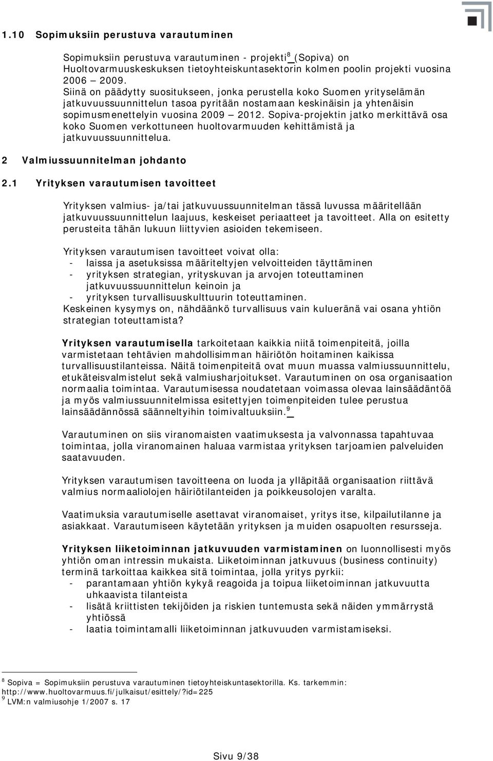 Sopiva-projektin jatko merkittävä osa koko Suomen verkottuneen huoltovarmuuden kehittämistä ja jatkuvuussuunnittelua. 2 Valmiussuunnitelman johdanto 2.