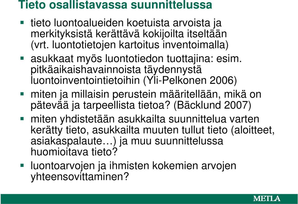 pitkäaikaishavainnoista täydennystä luontoinventointietoihin (Yli-Pelkonen 2006) miten ja millaisin perustein määritellään, mikä on pätevää ja tarpeellista