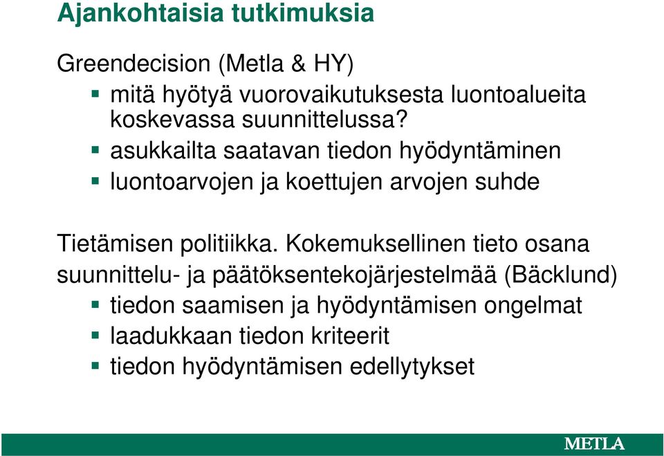 asukkailta saatavan tiedon hyödyntäminen luontoarvojen ja koettujen arvojen suhde Tietämisen politiikka.