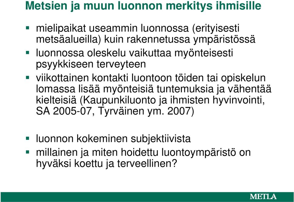 opiskelun lomassa lisää myönteisiä tuntemuksia ja vähentää kielteisiä (Kaupunkiluonto ja ihmisten hyvinvointi, SA 2005-07,