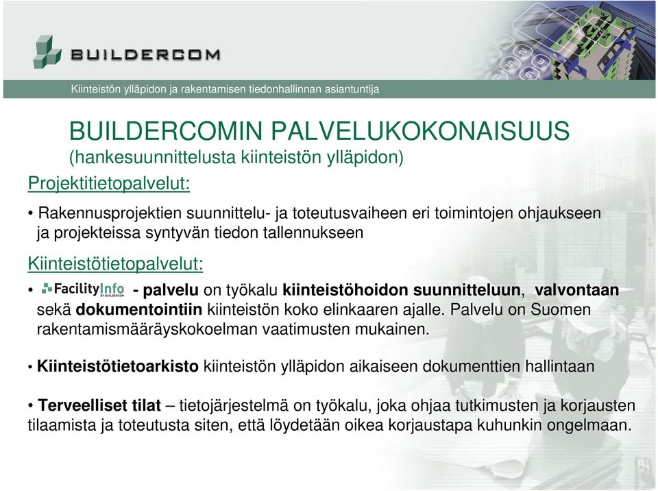 kiinteistön koko elinkaaren ajalle. Palvelu on Suomen rakentamismääräyskokoelman vaatimusten mukainen.