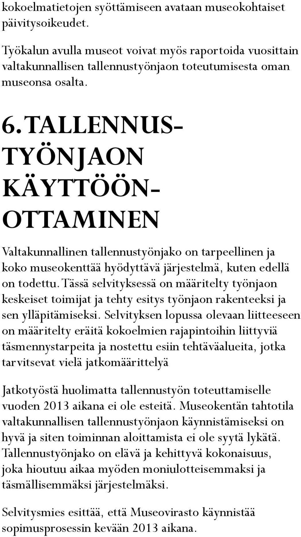 Tässä selvityksessä on määritelty työnjaon keskeiset toimijat ja tehty esitys työnjaon rakenteeksi ja sen ylläpitämiseksi.