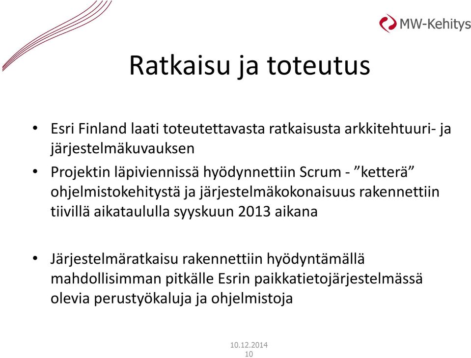 järjestelmäkokonaisuus rakennettiin tiivillä aikataululla syyskuun 2013 aikana Järjestelmäratkaisu