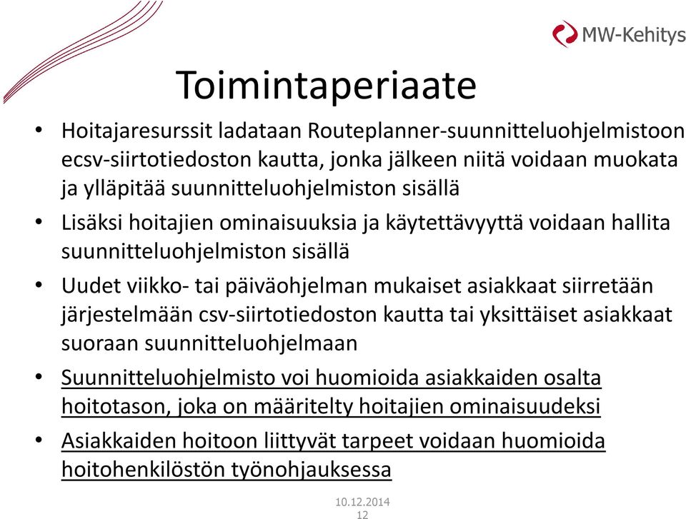 mukaiset asiakkaat siirretään järjestelmään csv-siirtotiedoston kautta tai yksittäiset asiakkaat suoraan suunnitteluohjelmaan Suunnitteluohjelmisto voi huomioida