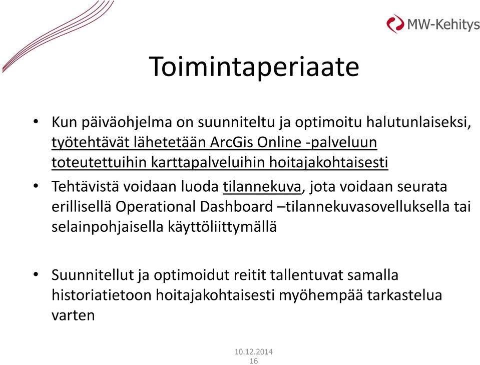 voidaan seurata erillisellä Operational Dashboard tilannekuvasovelluksella tai selainpohjaisella käyttöliittymällä