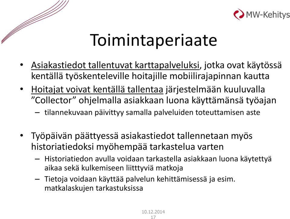 toteuttamisen aste Työpäivän päättyessä asiakastiedot tallennetaan myös historiatiedoksi myöhempää tarkastelua varten Historiatiedon avulla voidaan