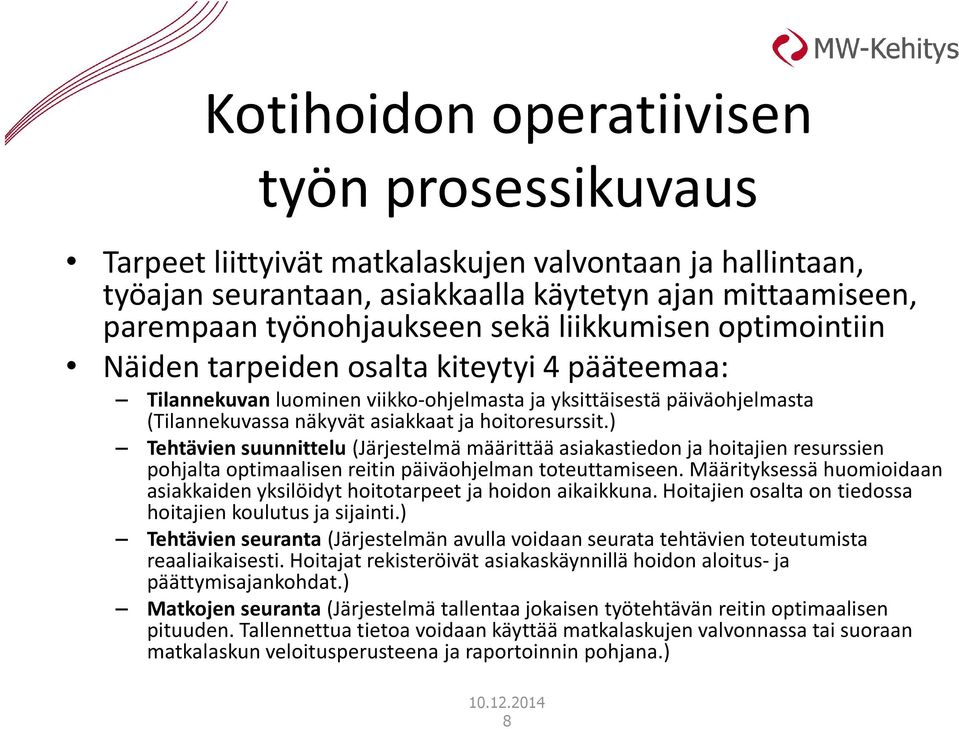 ) Tehtävien suunnittelu (Järjestelmä määrittää asiakastiedon ja hoitajien resurssien pohjalta optimaalisen reitin päiväohjelman toteuttamiseen.