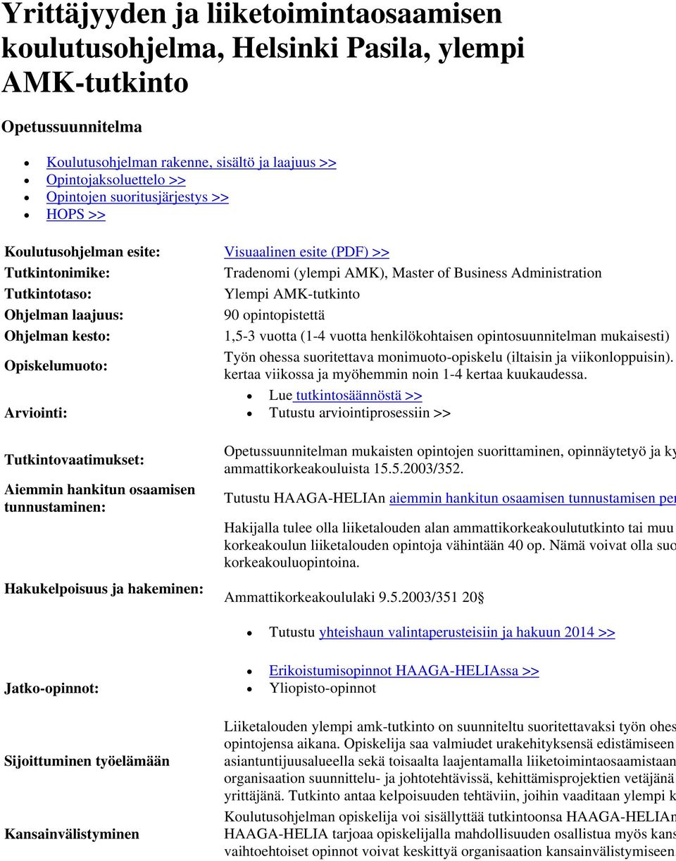 laajuus: 90 opintopistettä Ohjelman kesto: 1,5-3 vuotta (1-4 vuotta henkilökohtaisen opintosuunnitelman mukaisesti) Opiskelumuoto: Työn ohessa suoritettava monimuoto-opiskelu (iltaisin ja