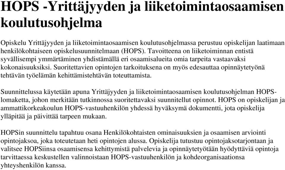 Suoritettavien opintojen tarkoituksena on myös edesauttaa opinnäytetyönä tehtävän työelämän kehittämistehtävän toteuttamista.