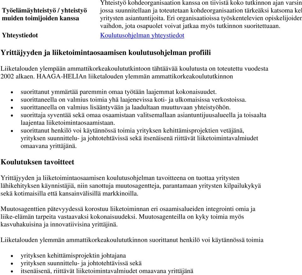 Koulutusohjelman yhteystiedot Yrittäjyyden ja liiketoimintaosaamisen koulutusohjelman profiili Liiketalouden ylempään ammattikorkeakoulututkintoon tähtäävää koulutusta on toteutettu vuodesta 2002