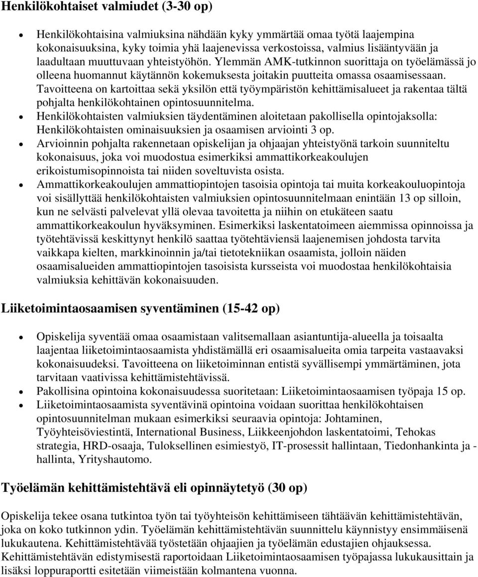 Tavoitteena on kartoittaa sekä yksilön että työympäristön kehittämisalueet ja rakentaa tältä pohjalta henkilökohtainen opintosuunnitelma.