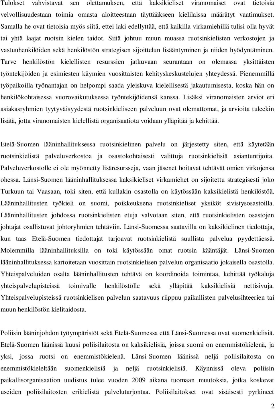 Siitä johtuu muun muassa ruotsinkielisten verkostojen ja vastuuhenkilöiden sekä henkilöstön strategisen sijoittelun lisääntyminen ja niiden hyödyntäminen.