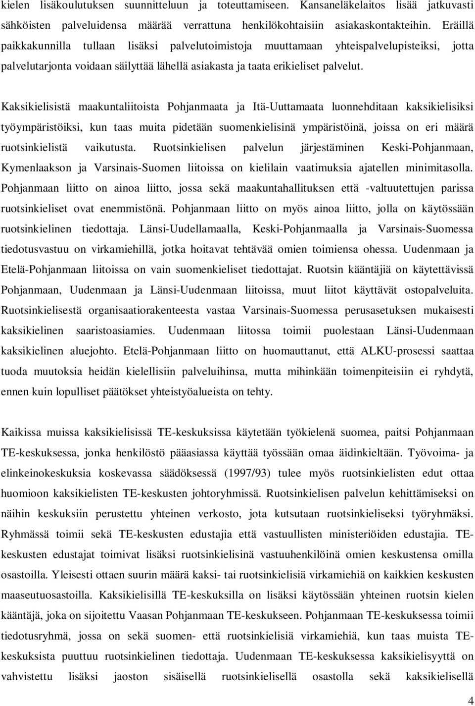 Kaksikielisistä maakuntaliitoista Pohjanmaata ja Itä-Uuttamaata luonnehditaan kaksikielisiksi työympäristöiksi, kun taas muita pidetään suomenkielisinä ympäristöinä, joissa on eri määrä