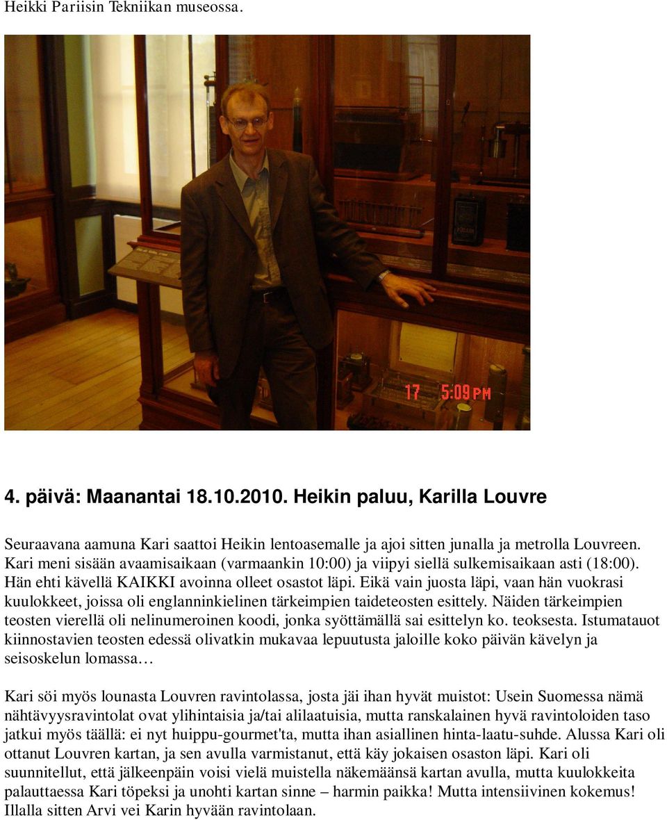 Eikä vain juosta läpi, vaan hän vuokrasi kuulokkeet, joissa oli englanninkielinen tärkeimpien taideteosten esittely.