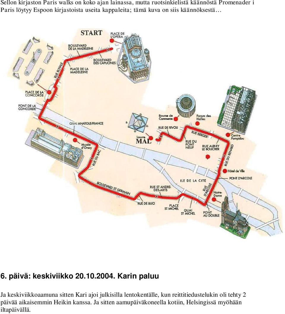 2004. Karin paluu Ja keskiviikkoaamuna sitten Kari ajoi julkisilla lentokentälle, kun reittitiedustelukin