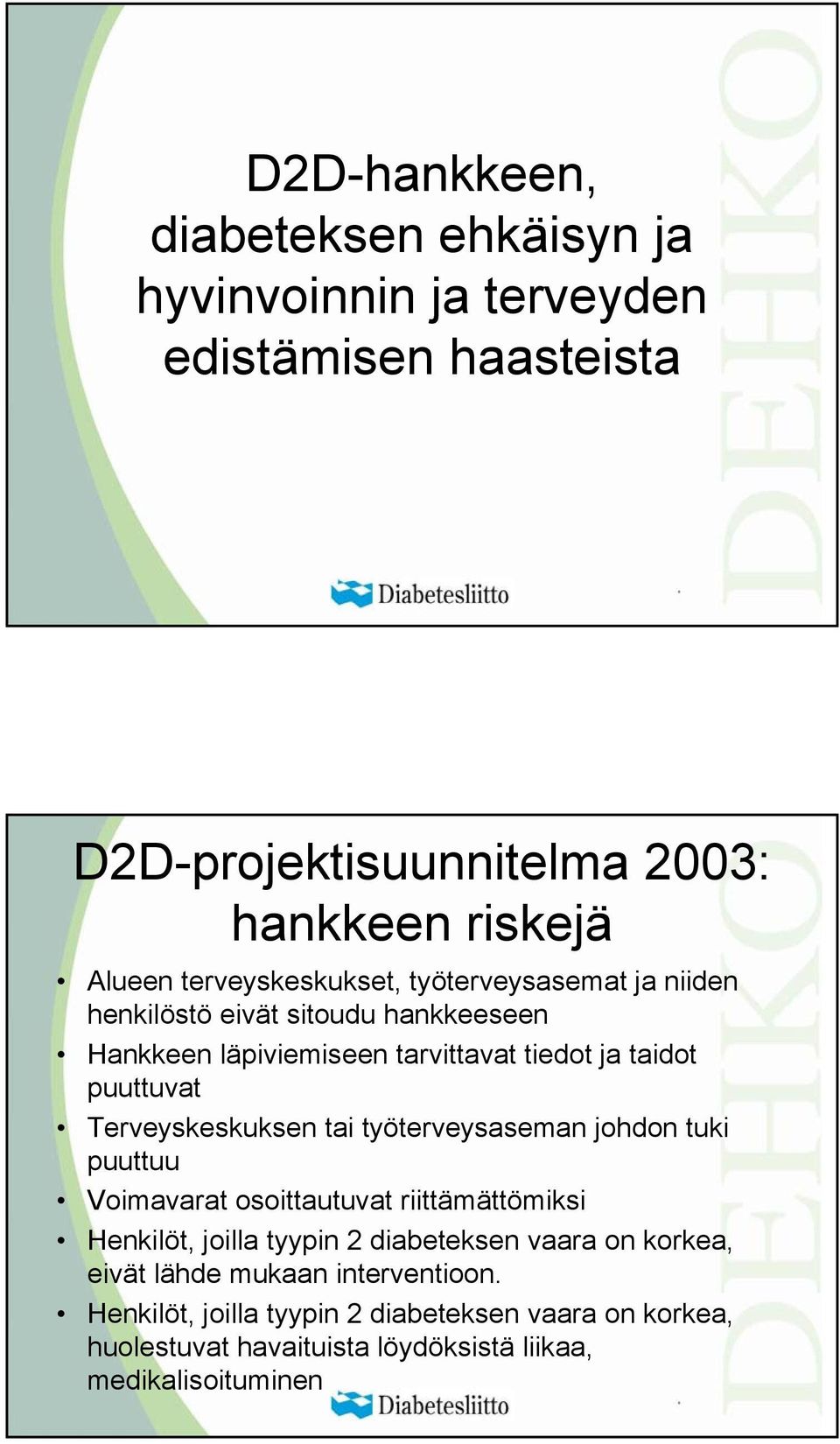 Terveyskeskuksen tai työterveysaseman johdon tuki puuttuu Voimavarat osoittautuvat riittämättömiksi Henkilöt, joilla tyypin 2 diabeteksen vaara on