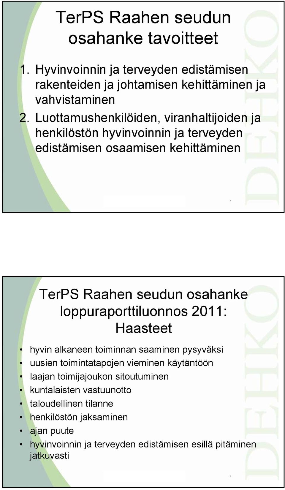 loppuraporttiluonnos 2011: Haasteet hyvin alkaneen toiminnan saaminen pysyväksi uusien toimintatapojen vieminen käytäntöön laajan toimijajoukon