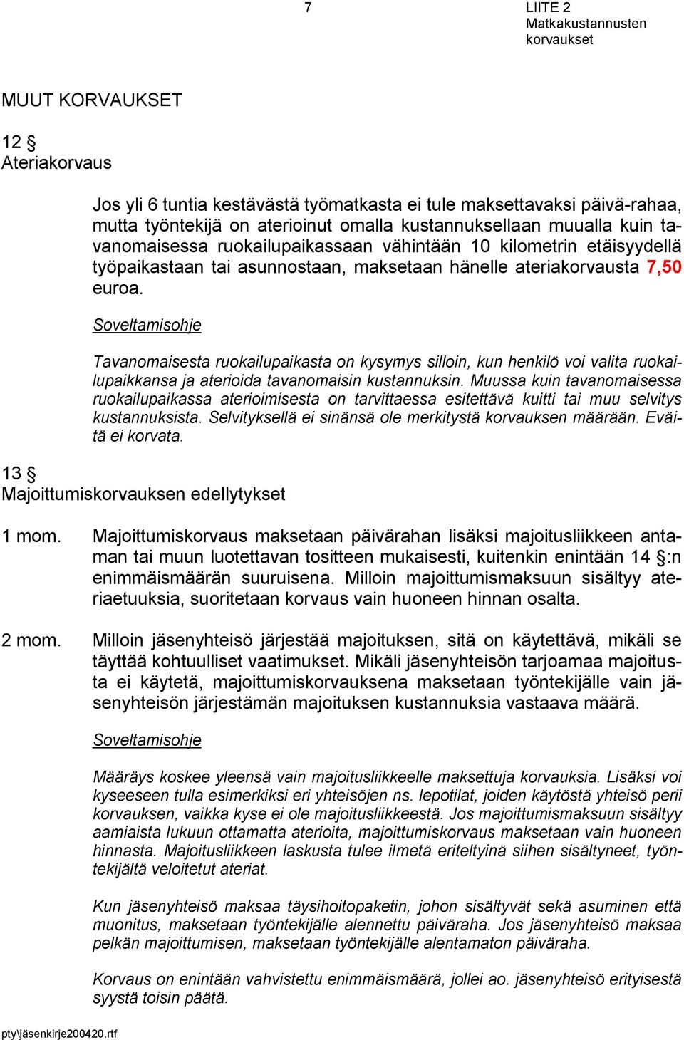 Tavanomaisesta ruokailupaikasta on kysymys silloin, kun henkilö voi valita ruokailupaikkansa ja aterioida tavanomaisin kustannuksin.