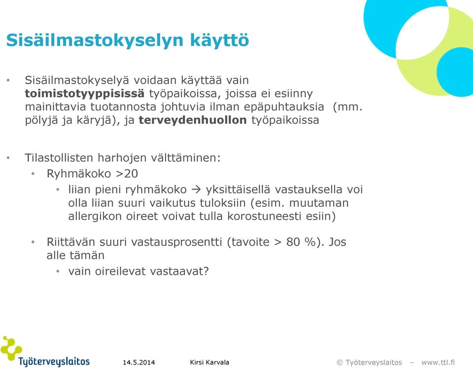 pölyjä ja käryjä), ja terveydenhuollon työpaikoissa Tilastollisten harhojen välttäminen: Ryhmäkoko >20 liian pieni ryhmäkoko