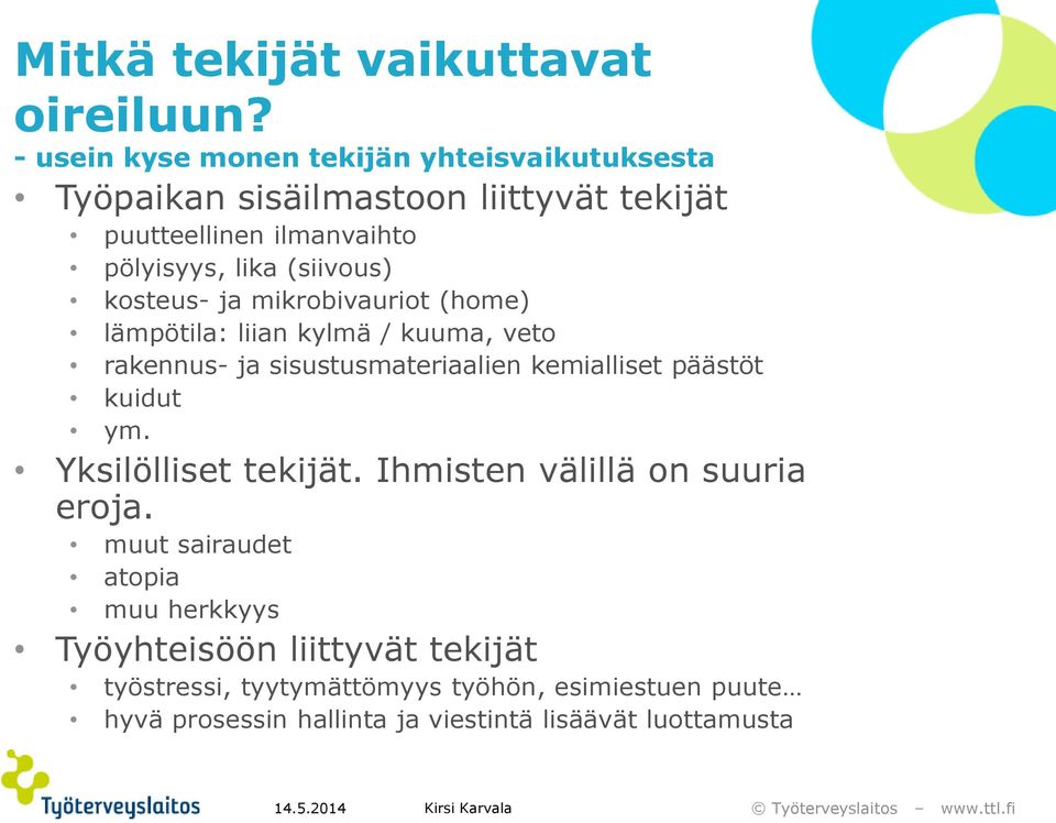 (siivous) kosteus- ja mikrobivauriot (home) lämpötila: liian kylmä / kuuma, veto rakennus- ja sisustusmateriaalien kemialliset päästöt