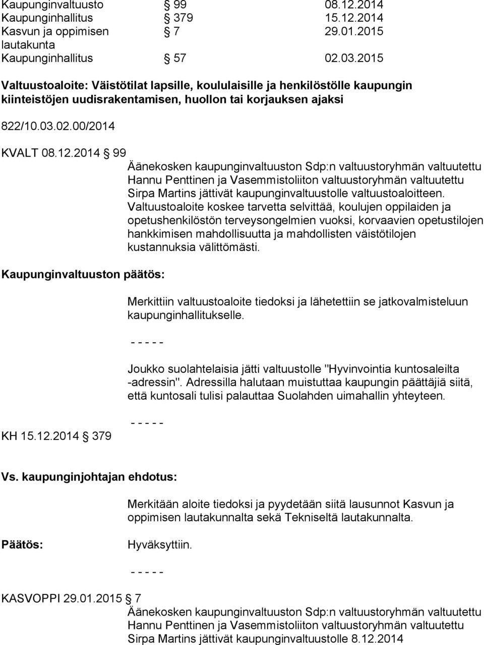 2014 99 Äänekosken kaupunginvaltuuston Sdp:n valtuustoryhmän valtuutettu Hannu Penttinen ja Vasemmistoliiton valtuustoryhmän valtuutettu Sirpa Martins jättivät kaupunginvaltuustolle