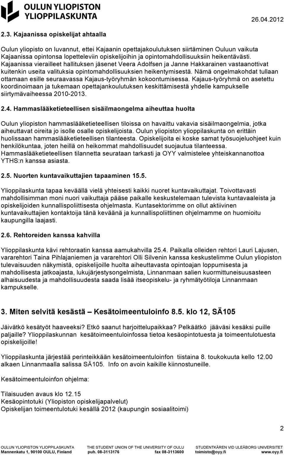 Nämä ongelmakohdat tullaan ottamaan esille seuraavassa Kajaus-työryhmän kokoontumisessa.