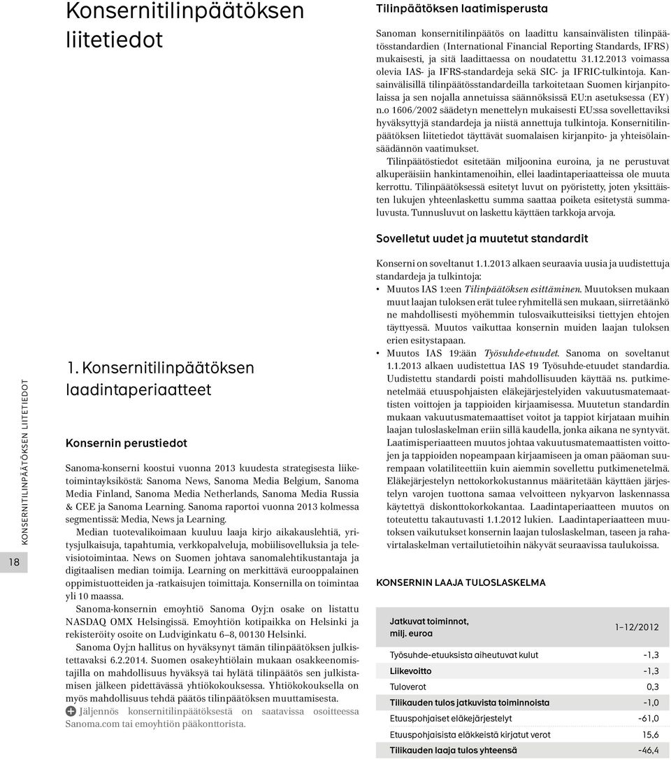 Kansainvälisillä tilinpäätösstandardeilla tarkoitetaan Suomen kirjanpitolaissa ja sen nojalla annetuissa säännöksissä EU:n asetuksessa (EY) n.