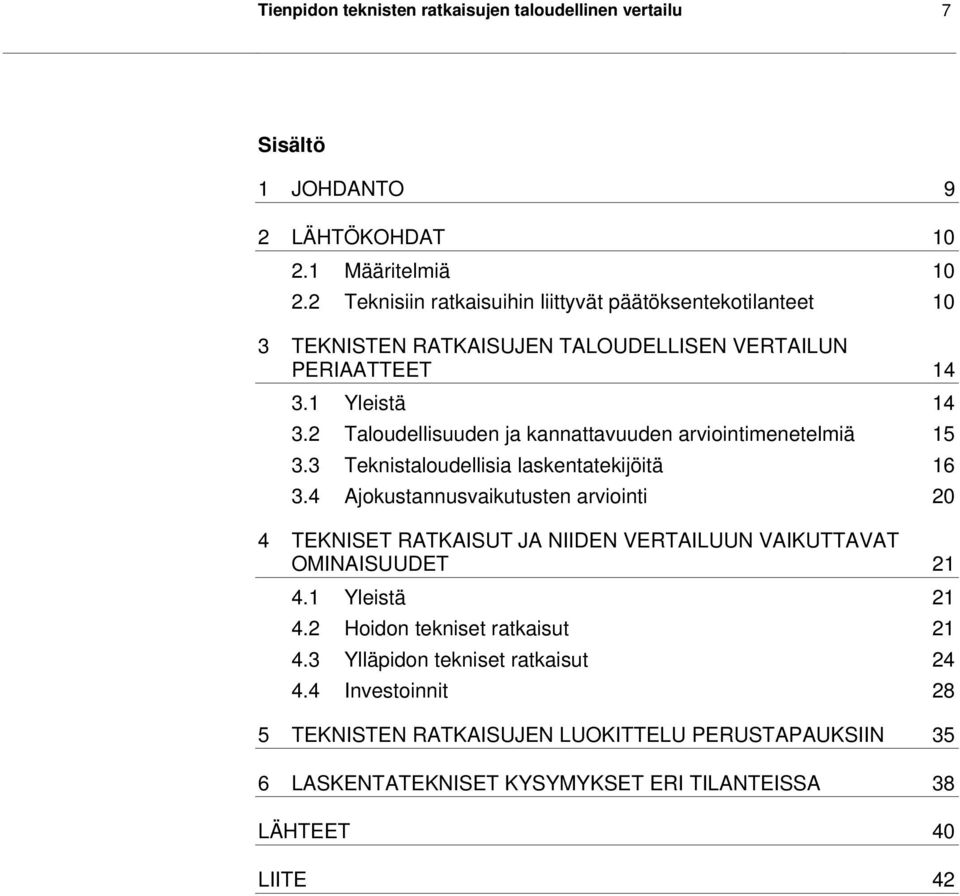 2 Taloudellisuuden ja kannattavuuden arviointimenetelmiä 15 3.3 Teknistaloudellisia laskentatekijöitä 16 3.