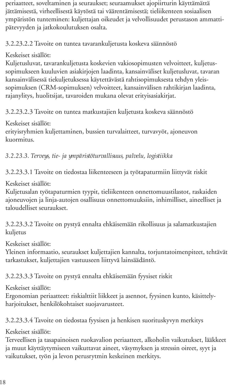 23.2.2 Tavoite on tuntea tavarankuljetusta koskeva säännöstö Kuljetusluvat, tavarankuljetusta koskevien vakiosopimusten velvoitteet, kuljetussopimukseen kuuluvien asiakirjojen laadinta,