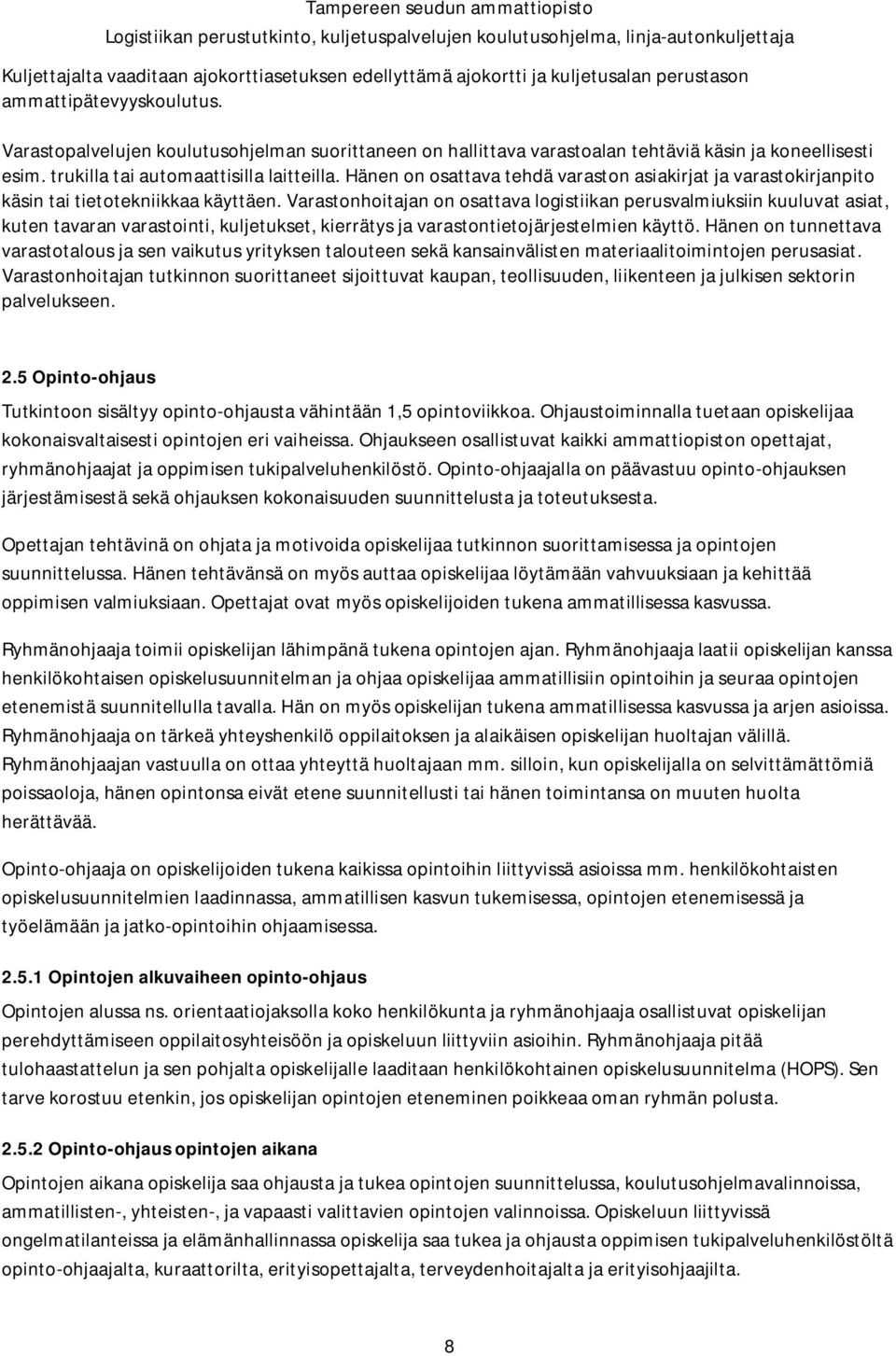 Hänen on osattava tehdä varaston asiakirjat ja varastokirjanpito käsin tai tietotekniikkaa käyttäen.