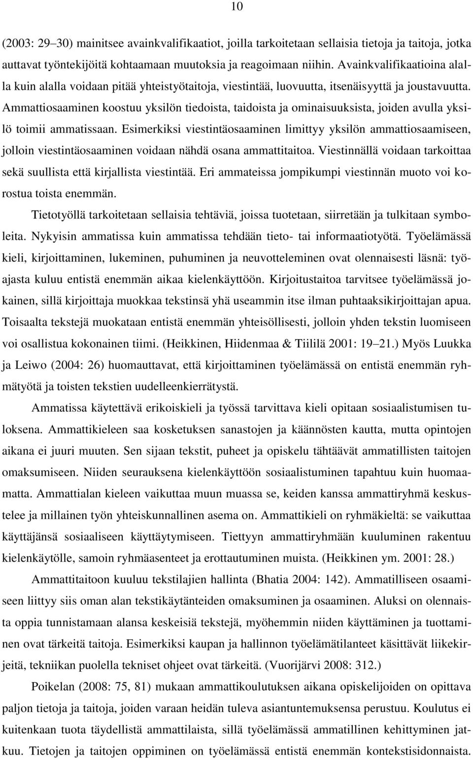 Ammattiosaaminen koostuu yksilön tiedoista, taidoista ja ominaisuuksista, joiden avulla yksilö toimii ammatissaan.