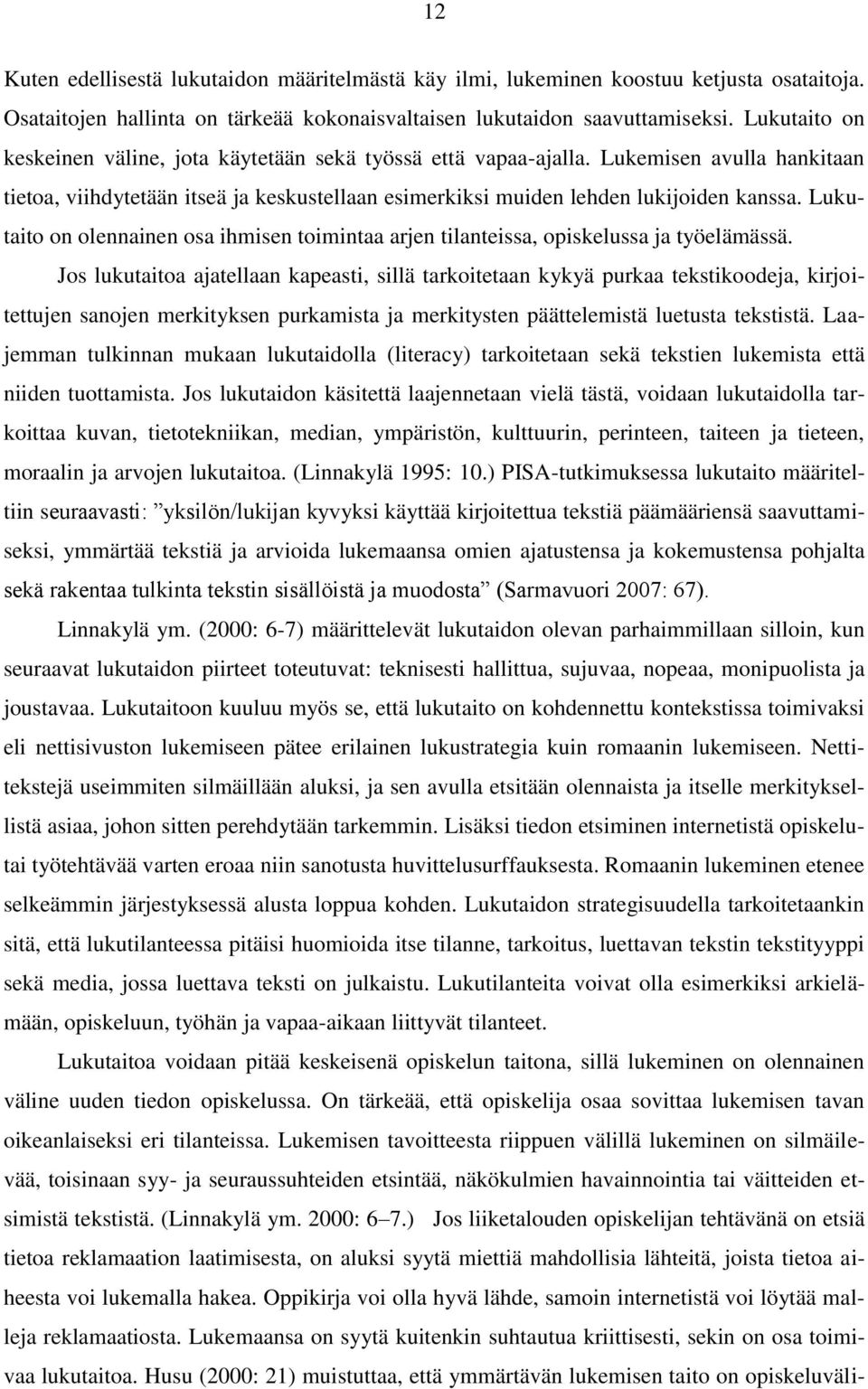 Lukutaito on olennainen osa ihmisen toimintaa arjen tilanteissa, opiskelussa ja työelämässä.