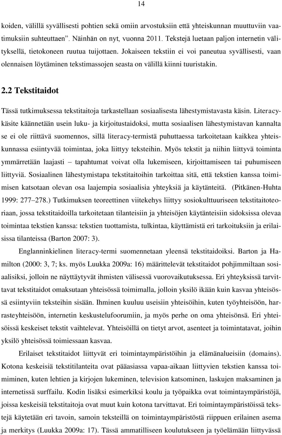 Jokaiseen tekstiin ei voi paneutua syvällisesti, vaan olennaisen löytäminen tekstimassojen seasta on välillä kiinni tuuristakin. 2.