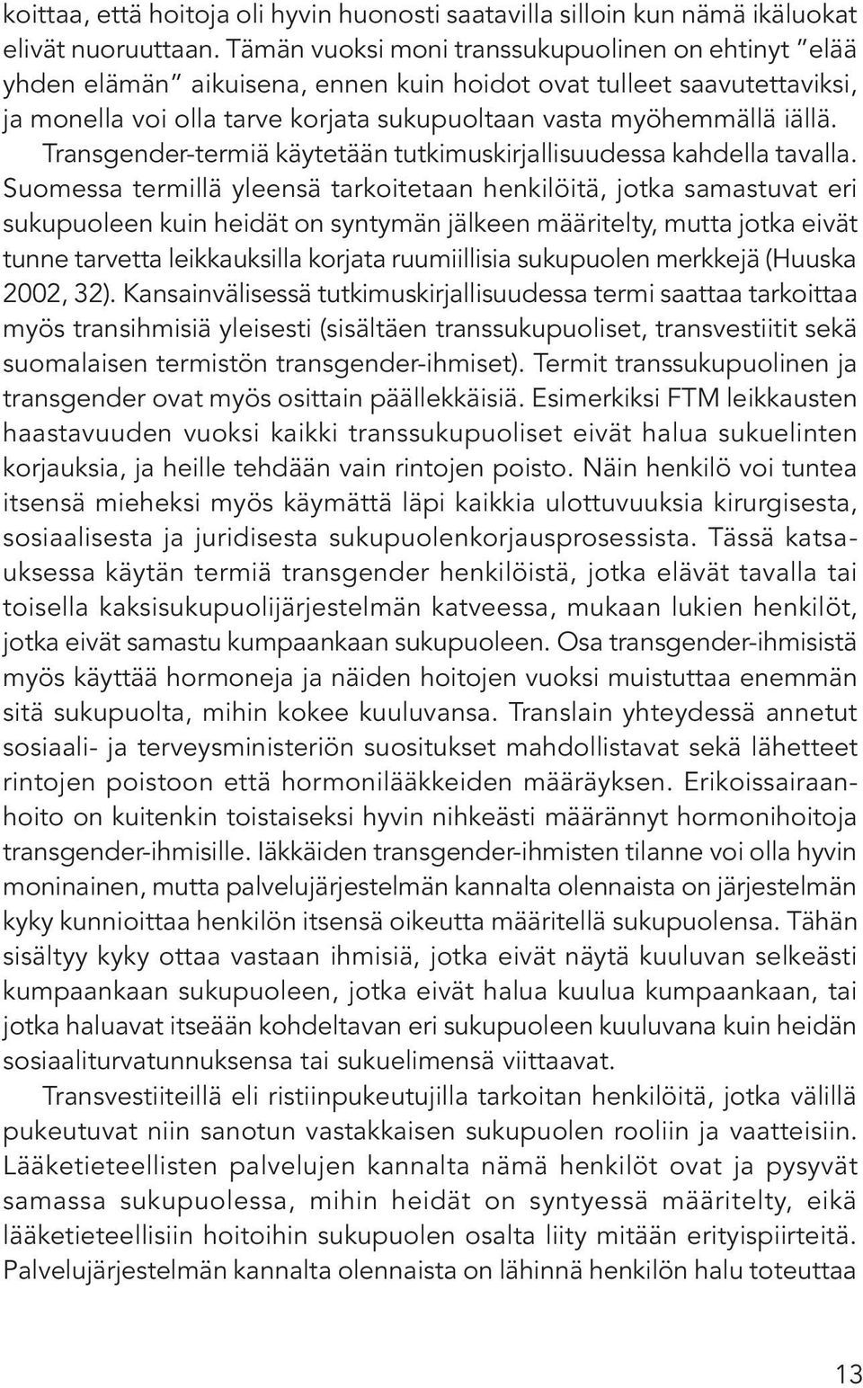 Transgender-termiä käytetään tutkimuskirjallisuudessa kahdella tavalla.