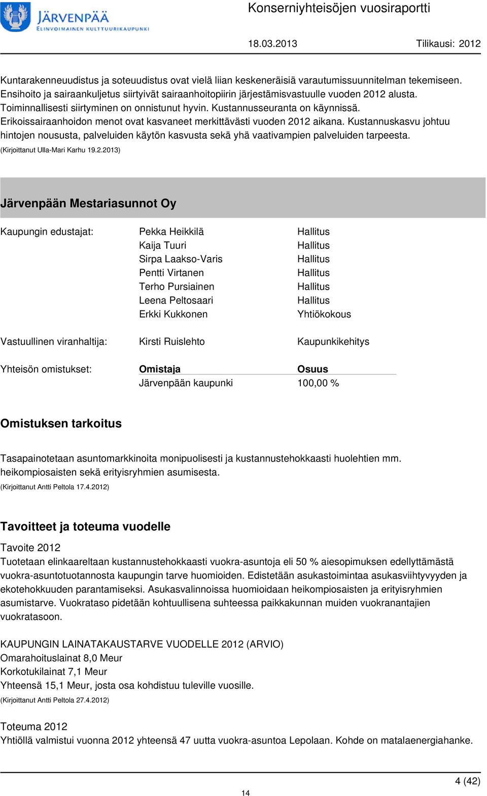 Erikoissairaanhoidon menot ovat kasvaneet merkittävästi vuoden 2012 aikana. Kustannuskasvu johtuu hintojen noususta, palveluiden käytön kasvusta sekä yhä vaativampien palveluiden tarpeesta.