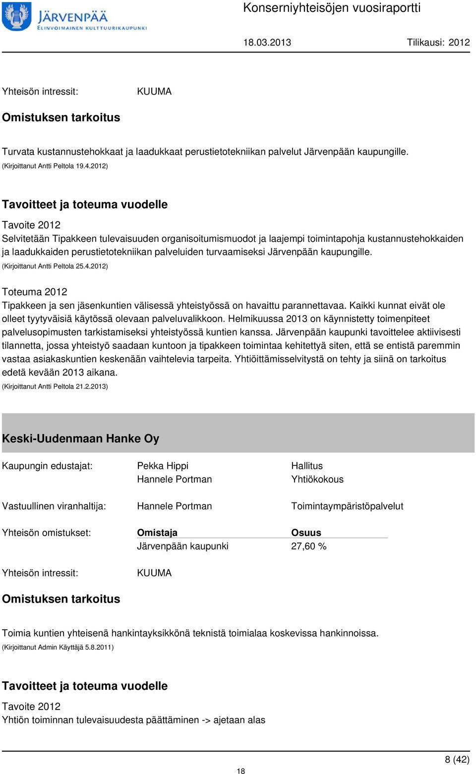 (Kirjoittanut Antti Peltola 25.4.2012) Tipakkeen ja sen jäsenkuntien välisessä yhteistyössä on havaittu parannettavaa. Kaikki kunnat eivät ole olleet tyytyväisiä käytössä olevaan palveluvalikkoon.