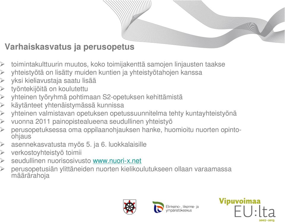 opetussuunnitelma tehty kuntayhteistyönä vuonna 2011 painopistealueena seudullinen yhteistyö perusopetuksessa oma oppilaanohjauksen hanke, huomioitu nuorten opintoohjaus