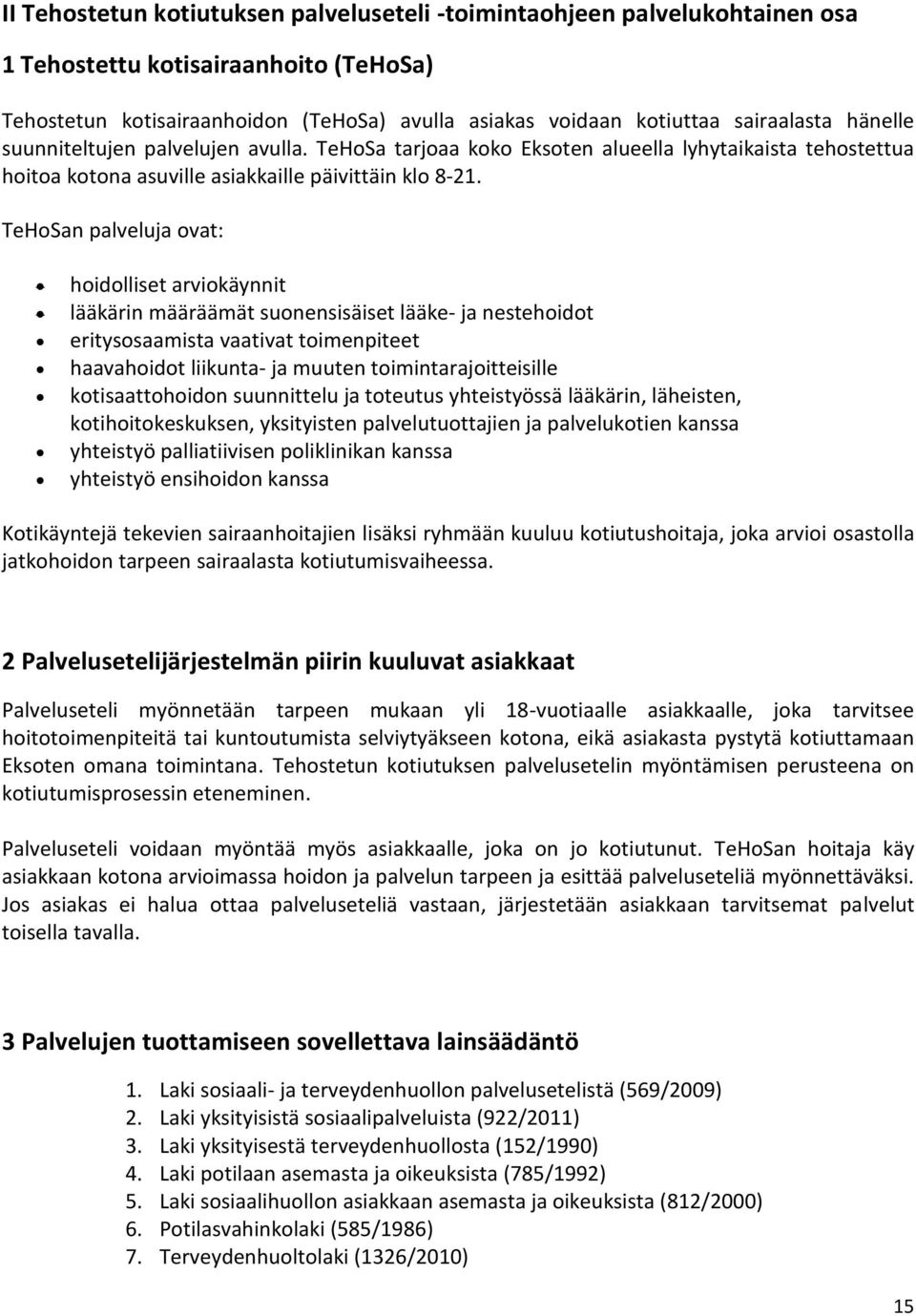 TeHoSan palveluja ovat: hoidolliset arviokäynnit lääkärin määräämät suonensisäiset lääke- ja nestehoidot eritysosaamista vaativat toimenpiteet haavahoidot liikunta- ja muuten toimintarajoitteisille