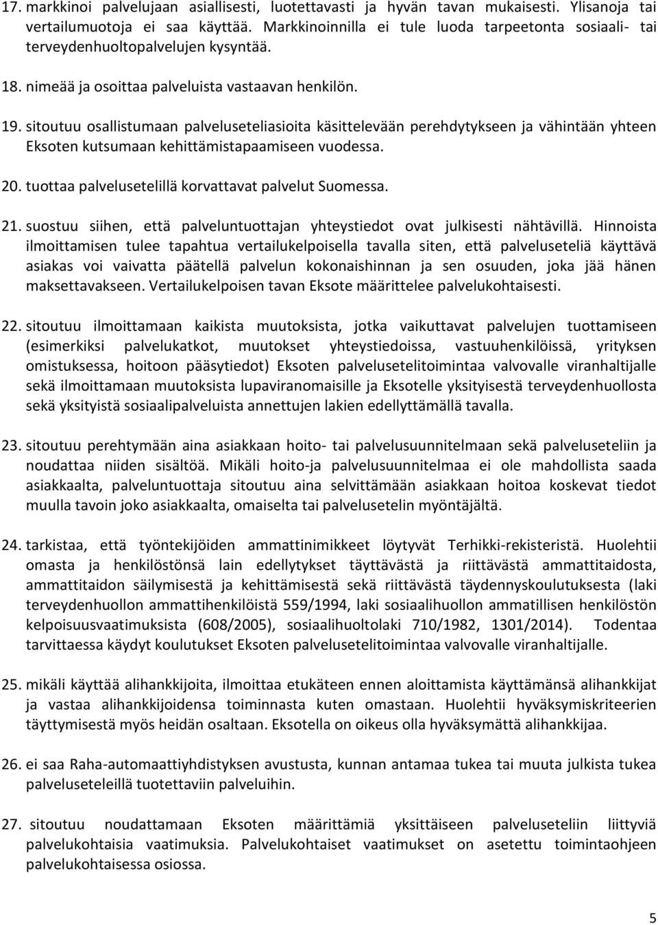 sitoutuu osallistumaan palveluseteliasioita käsittelevään perehdytykseen ja vähintään yhteen Eksoten kutsumaan kehittämistapaamiseen vuodessa. 20.