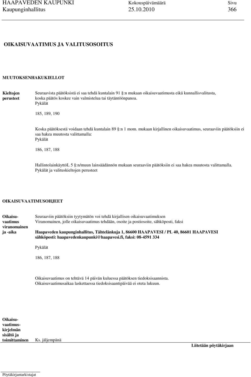 koskee vain valmistelua tai täytäntöönpanoa. Pykälät 185, 189, 190 Koska päätöksestä voidaan tehdä kuntalain 89 :n 1 mom.