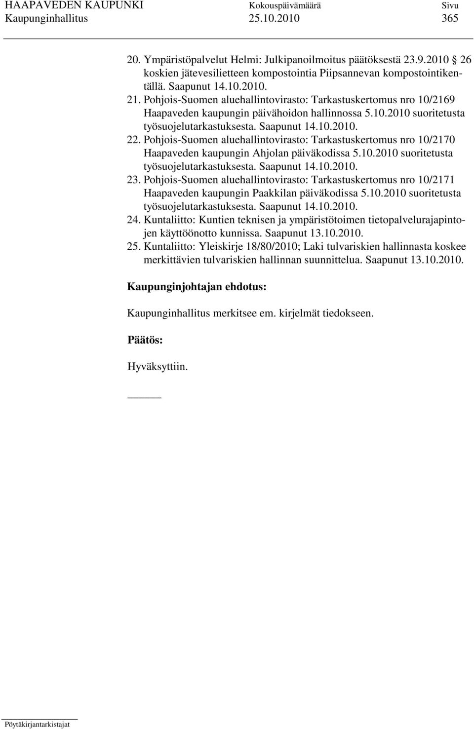 Pohjois-Suomen aluehallintovirasto: Tarkastuskertomus nro 10/2170 Haapaveden kaupungin Ahjolan päiväkodissa 5.10.2010 suoritetusta työsuojelutarkastuksesta. Saapunut 14.10.2010. 23.