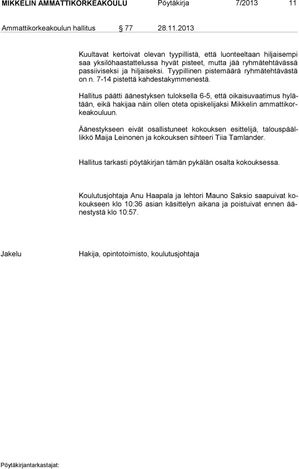 2013 Kuultavat kertoivat ole van tyypil listä, että luon teeltaan hiljaisempi saa yksilöhaastattelussa hy vät pis teet, mutta jää ryhmätehtävässä passiiviseksi ja hiljaiseksi.