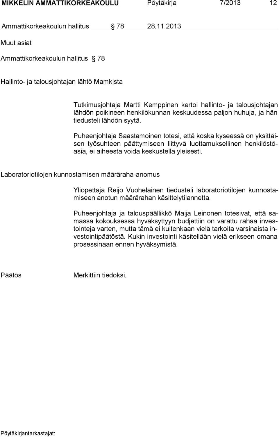 keskuudessa paljon huhuja, ja hän tiedusteli läh dön syy tä.