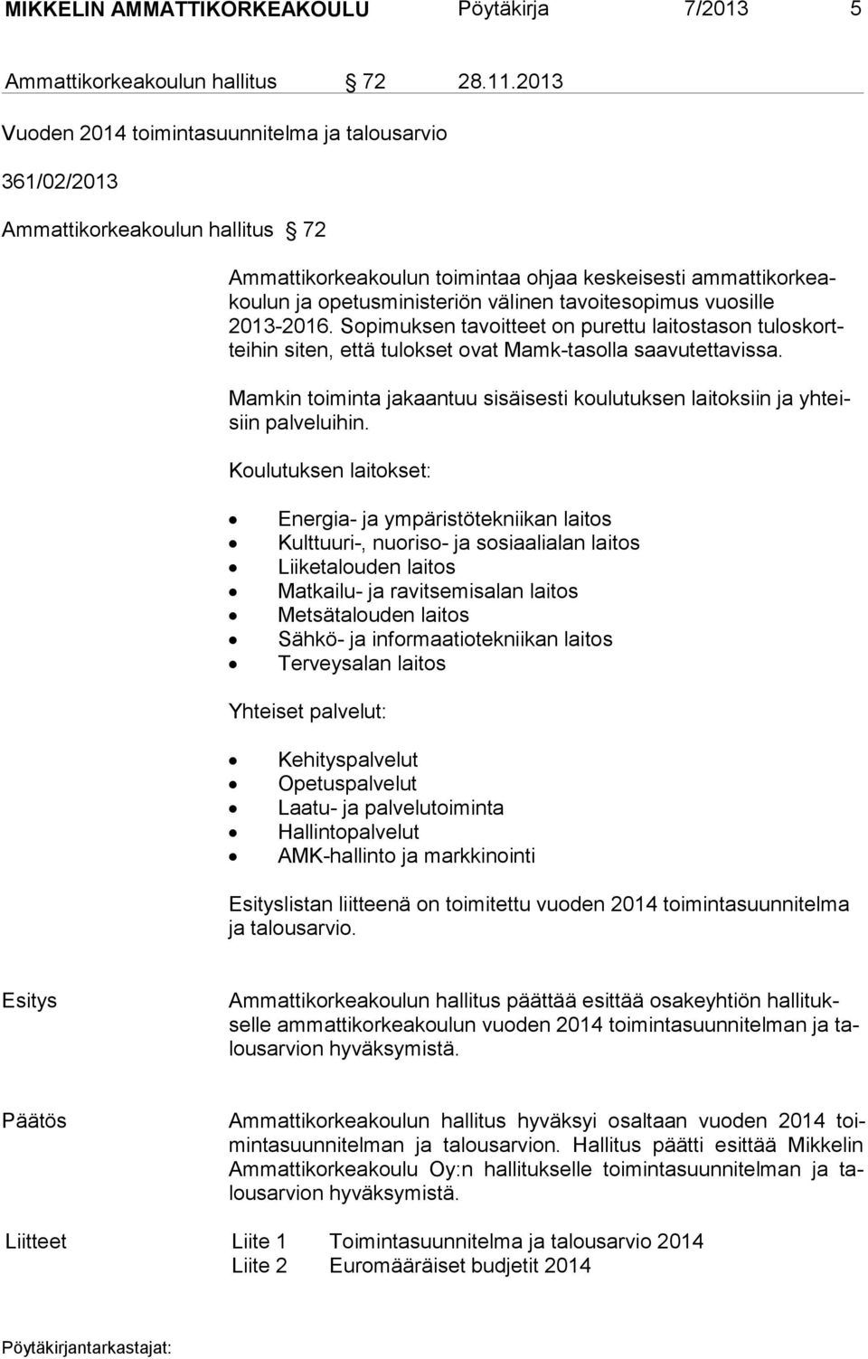 tavoitesopimus vuosille 2013-2016. Sopimuksen ta voit teet on purettu laitostason tulos kortteihin siten, että tulokset ovat Mamk-tasolla saavutettavissa.