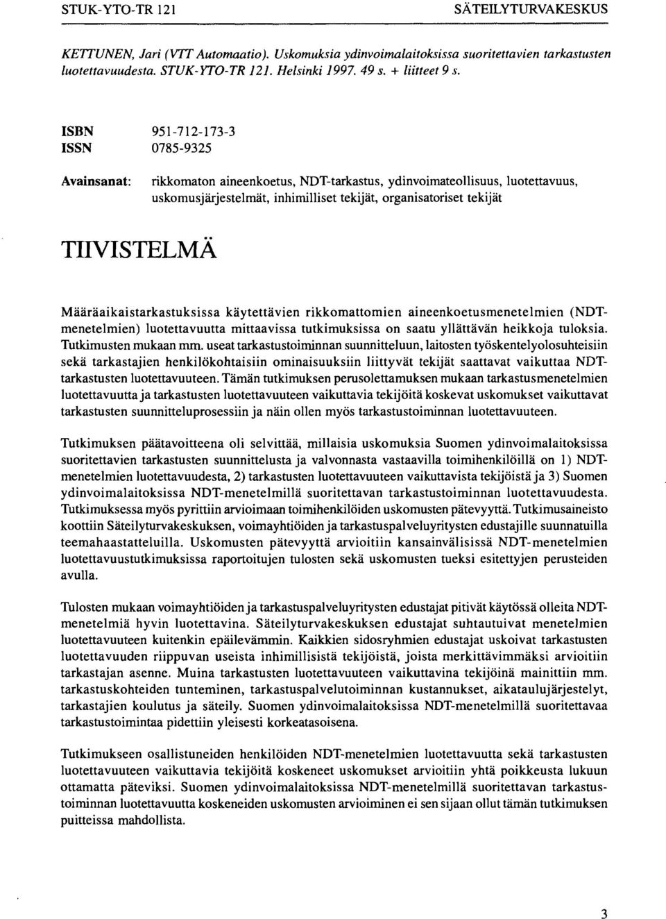 Määräaikaistarkastuksissa käytettävien rikkomattomien aineenkoetusmenetelmien (NDTmenetelmien) luotettavuutta mittaavissa tutkimuksissa on saatu yllättävän heikkoja tuloksia. Tutkimusten mukaan mm.