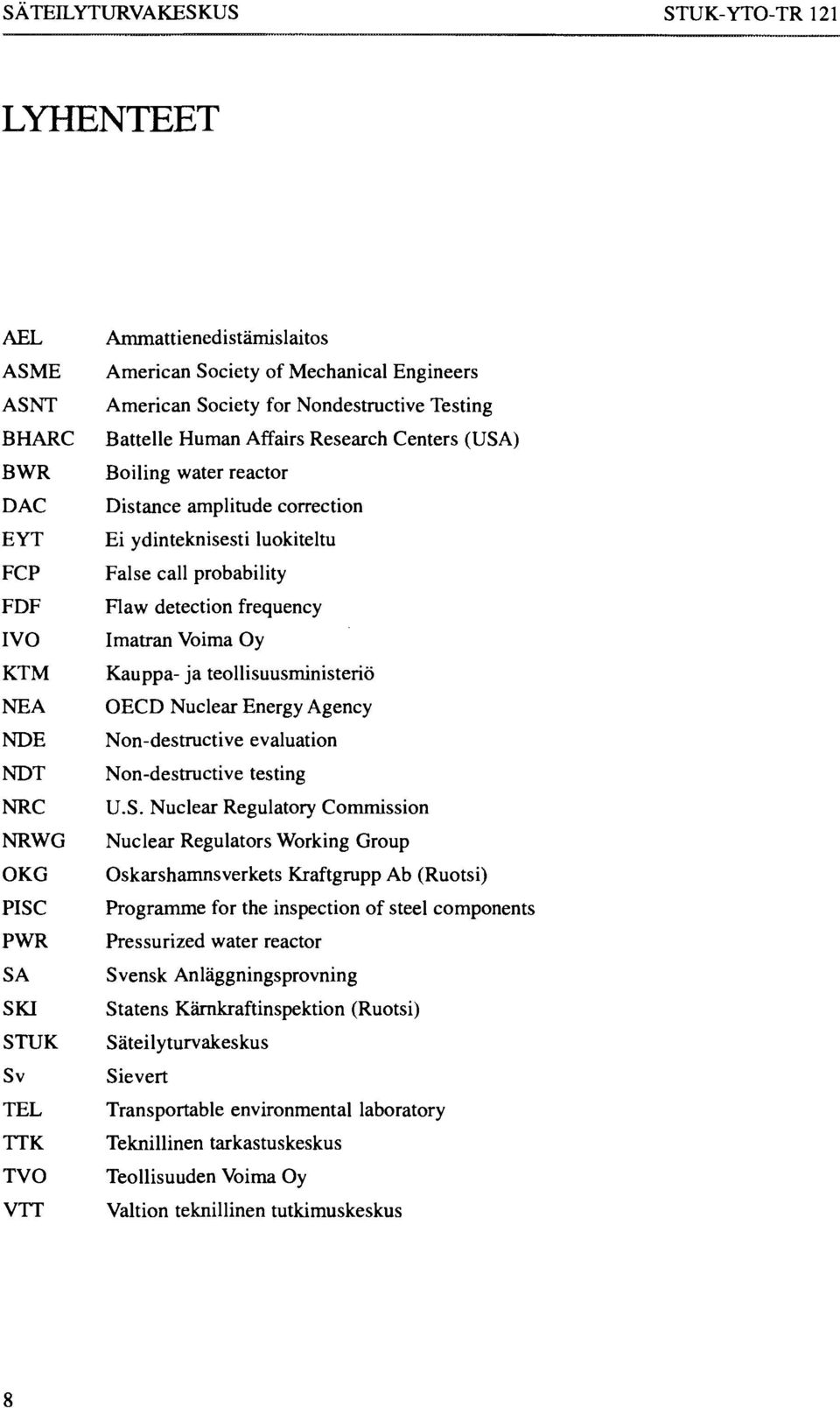 probability Flaw detection frequency Imatran Voima Oy Kauppa- ja teollisuusministeriö OECD Nuclear Energy Agency Non-destructive evaluation Non-destructive testing U.S.